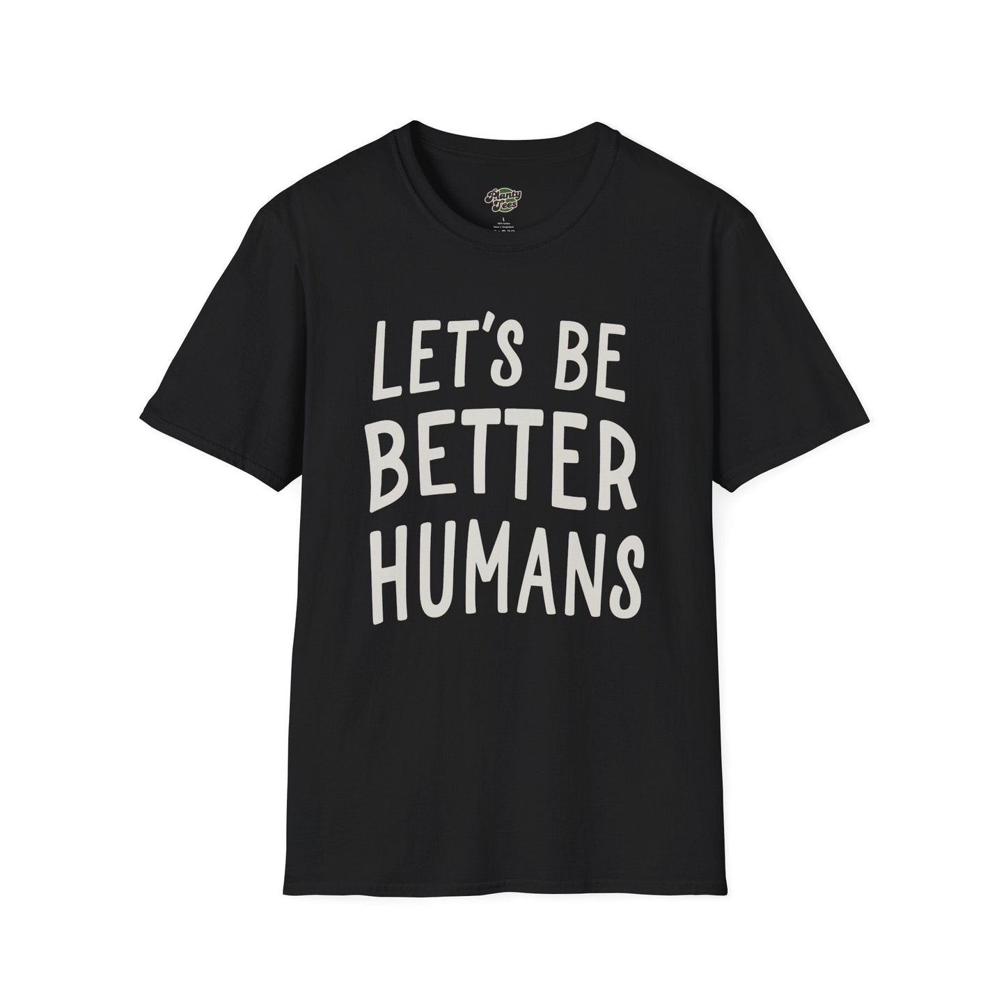 Lets Be Better Humans T-Shirt