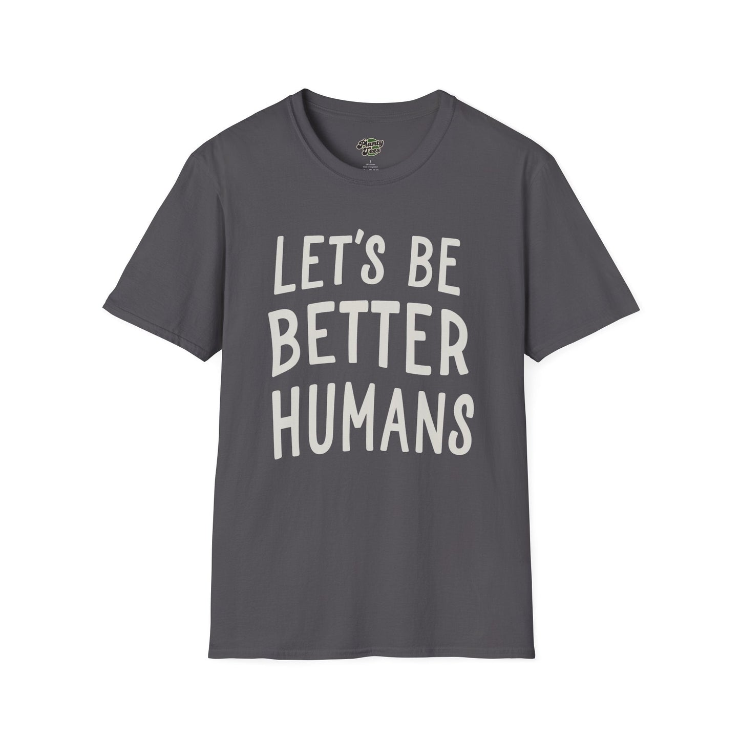 Lets Be Better Humans T-Shirt