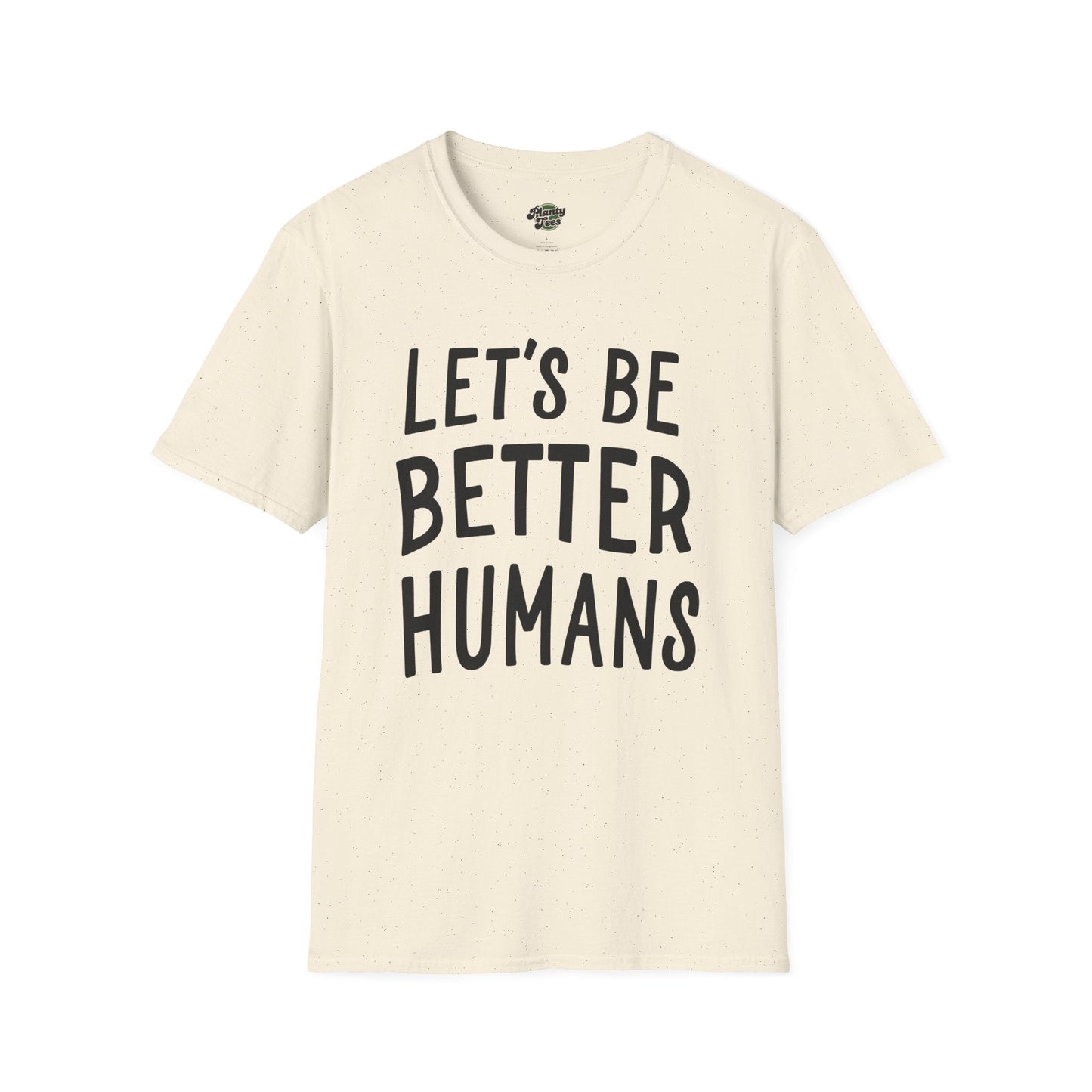 Lets Be Better Humans T-Shirt
