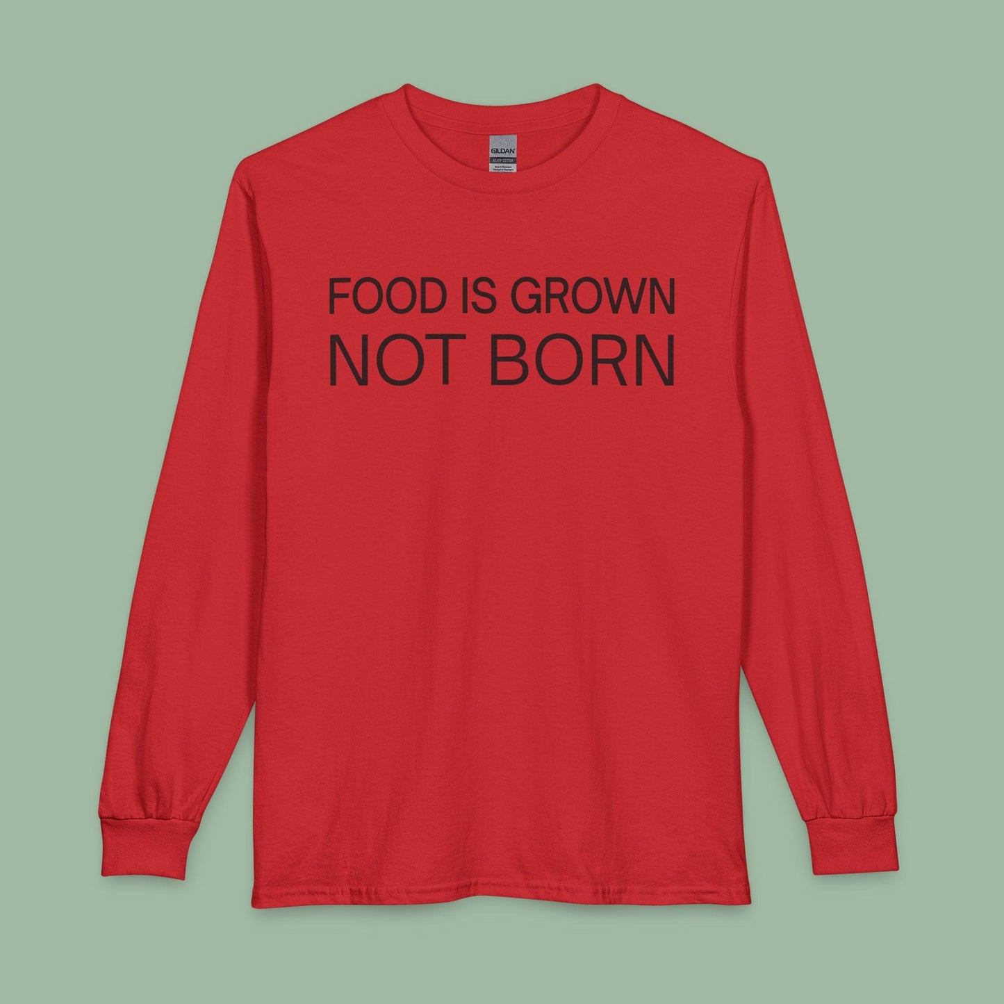 Food Is Grown Not Born Long Sleeve T-Shirt