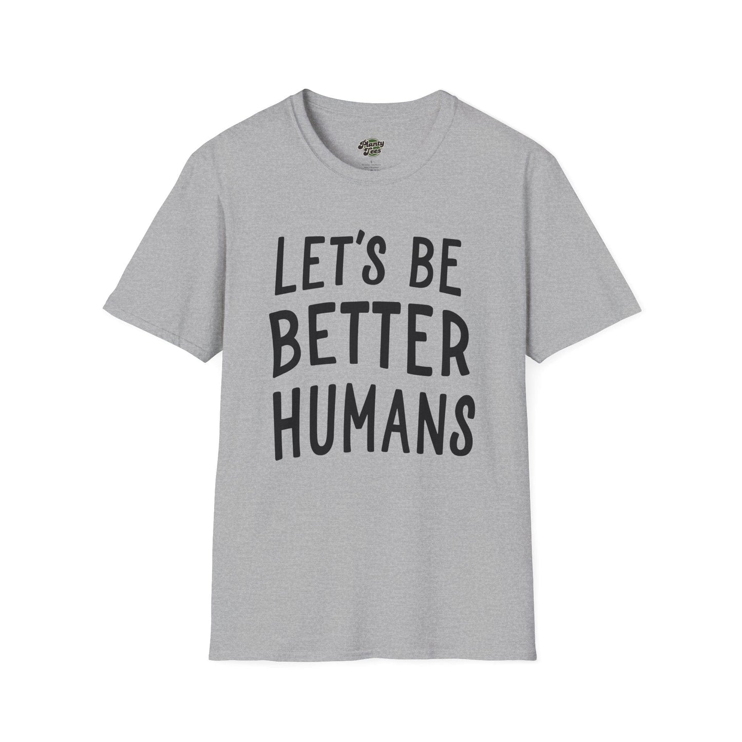 Lets Be Better Humans T-Shirt