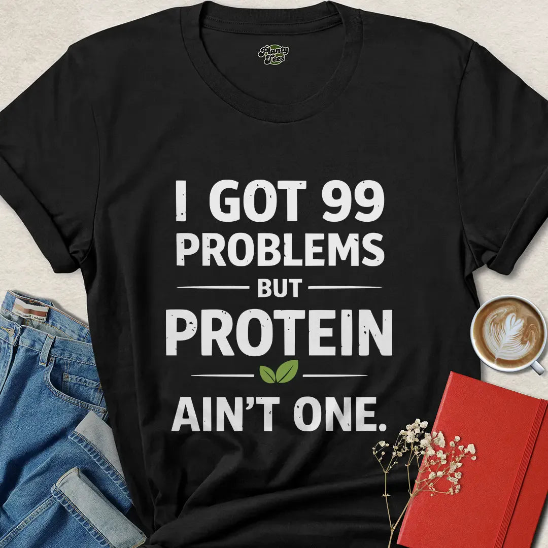 Vegan Protein Shirt – 99 Problems But Protein Ain’t One Tee
