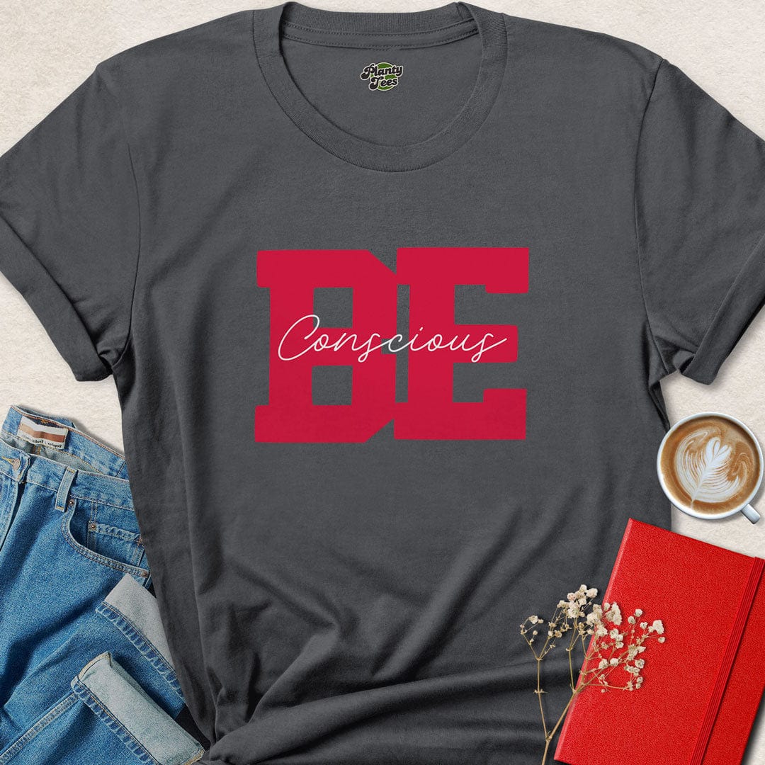 Be Conscious T-Shirt