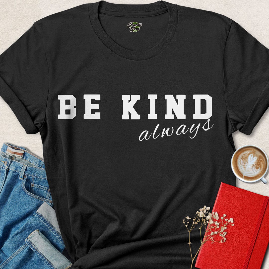 Be Kind Always - 1 - T-Shirt