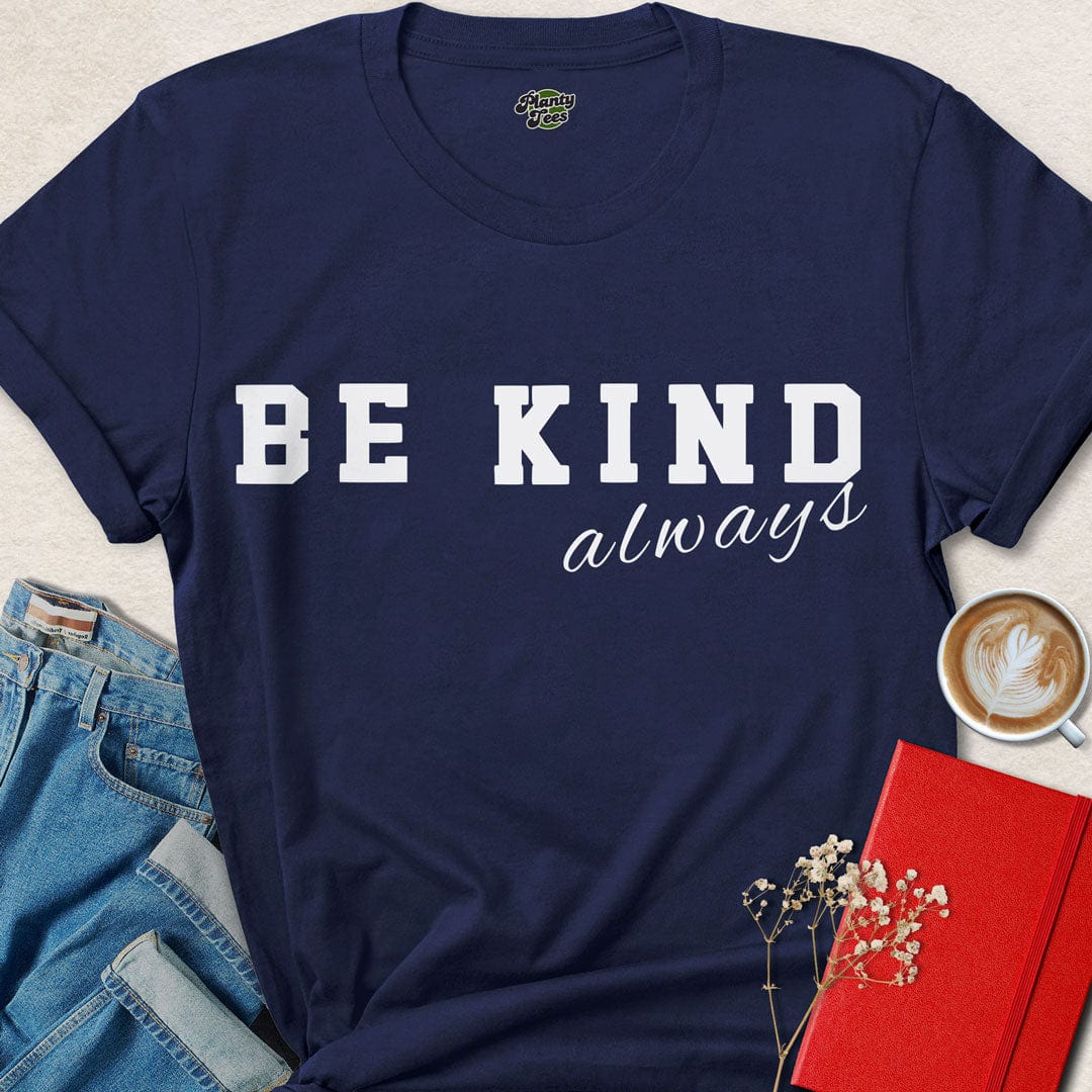 Be Kind Always - 1 - T-Shirt