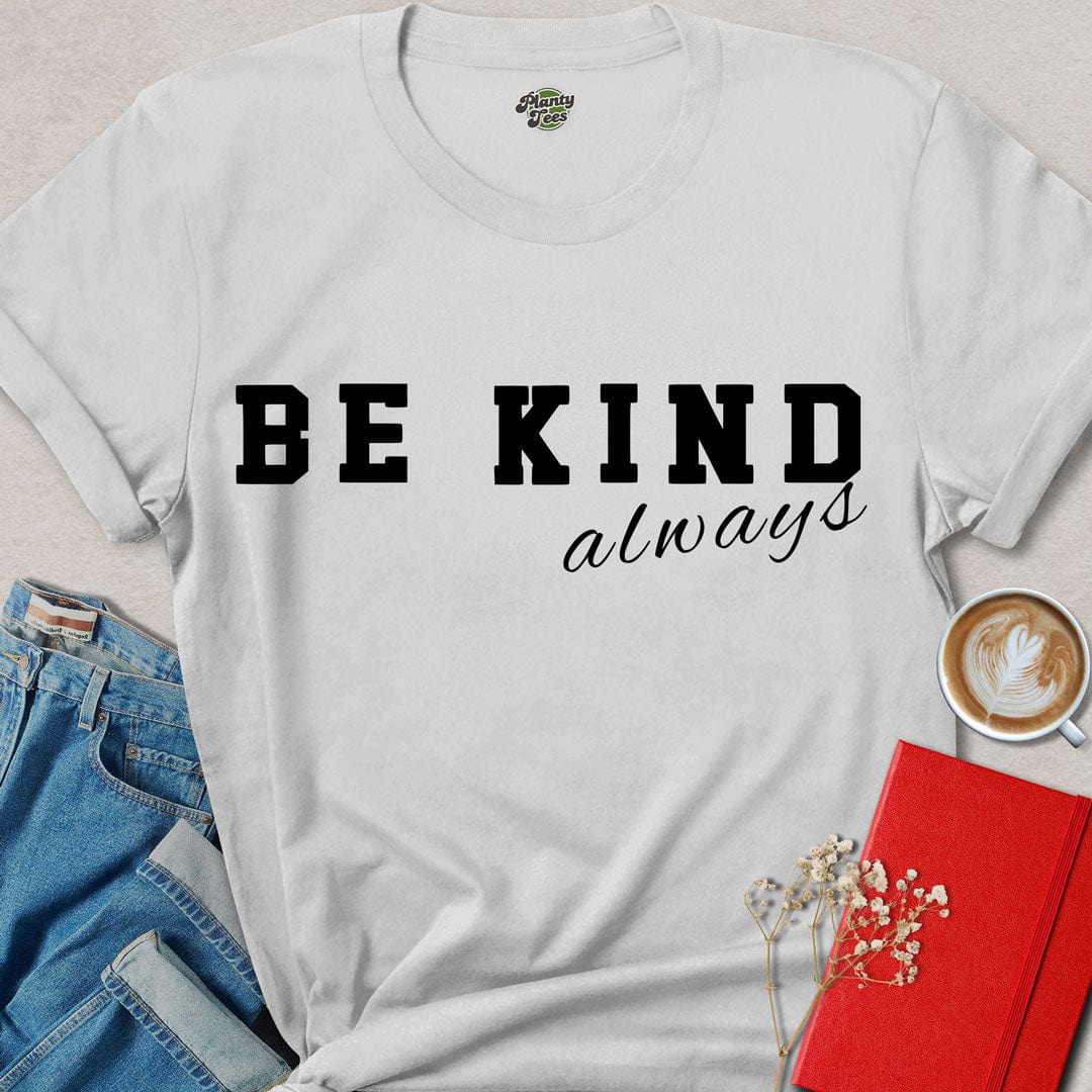 Be Kind Always - 1 - T-Shirt