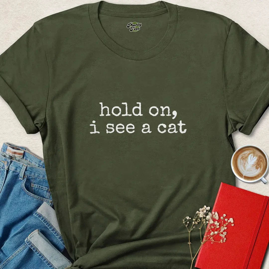 Hold On I See a Cat Shirt – Funny Minimalist Cat Lover Tee