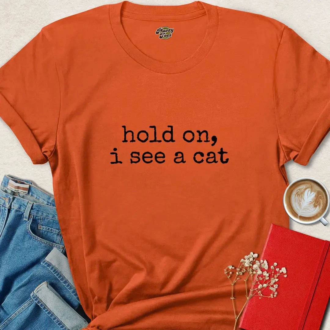 Hold On I See a Cat Shirt – Funny Minimalist Cat Lover Tee