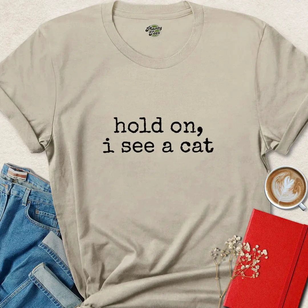 Hold On I See a Cat Shirt – Funny Minimalist Cat Lover Tee