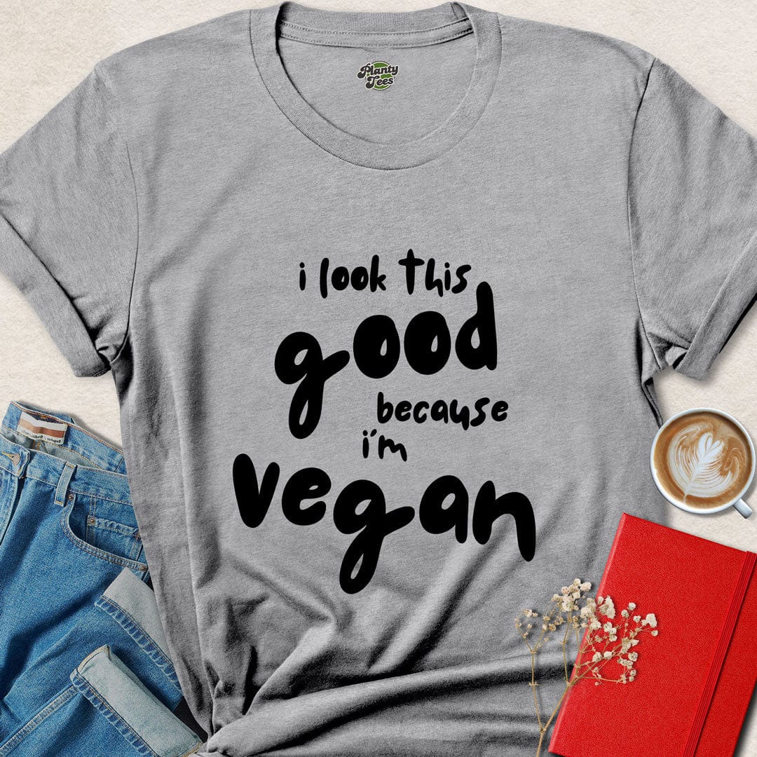 I Look This Good Because Because I'm Vegan T-Shirt
