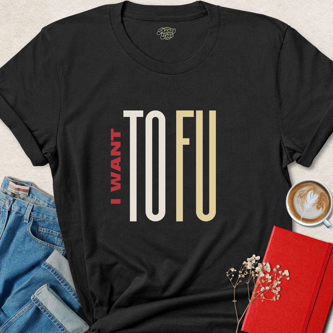 I Want ToFu T-Shirt