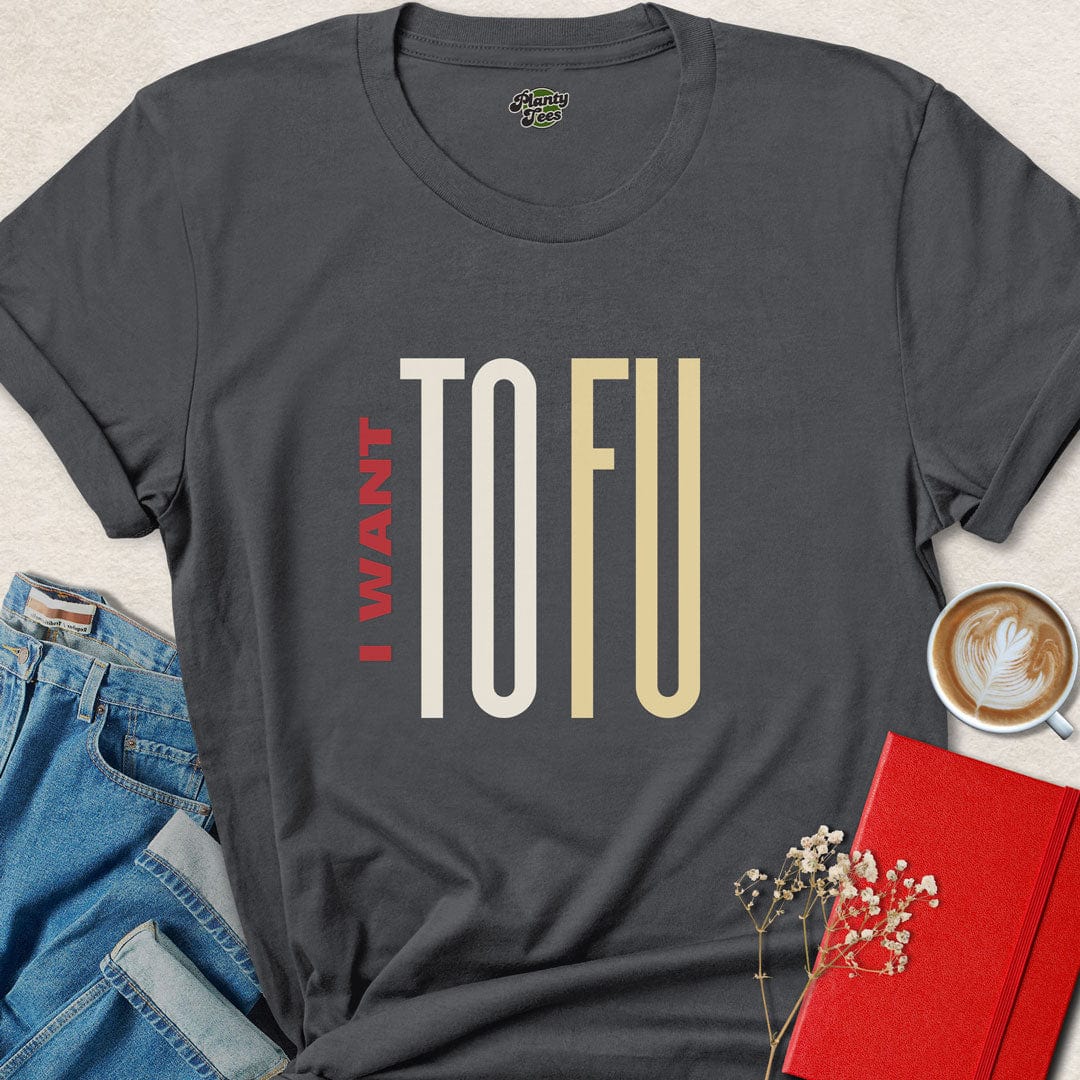 I Want ToFu T-Shirt