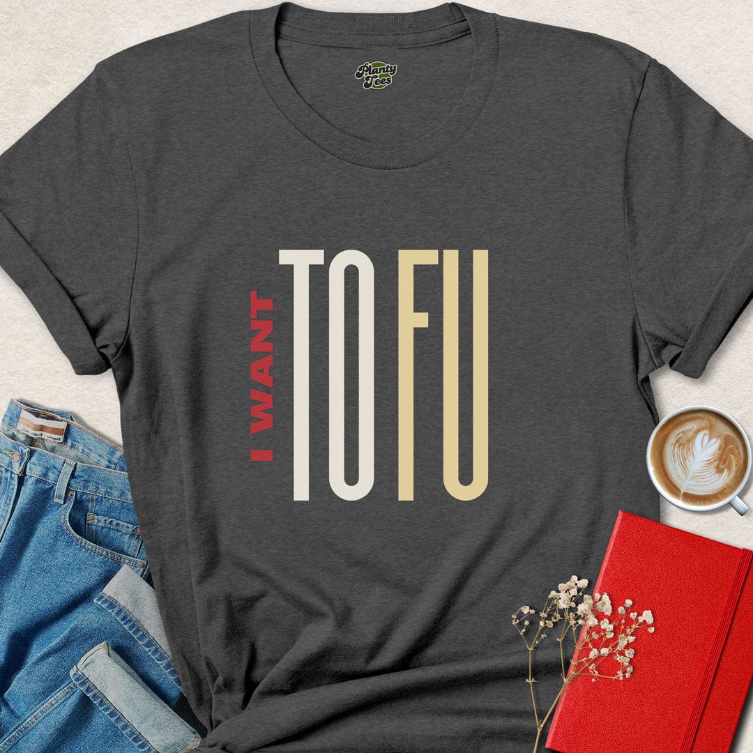 I Want ToFu T-Shirt