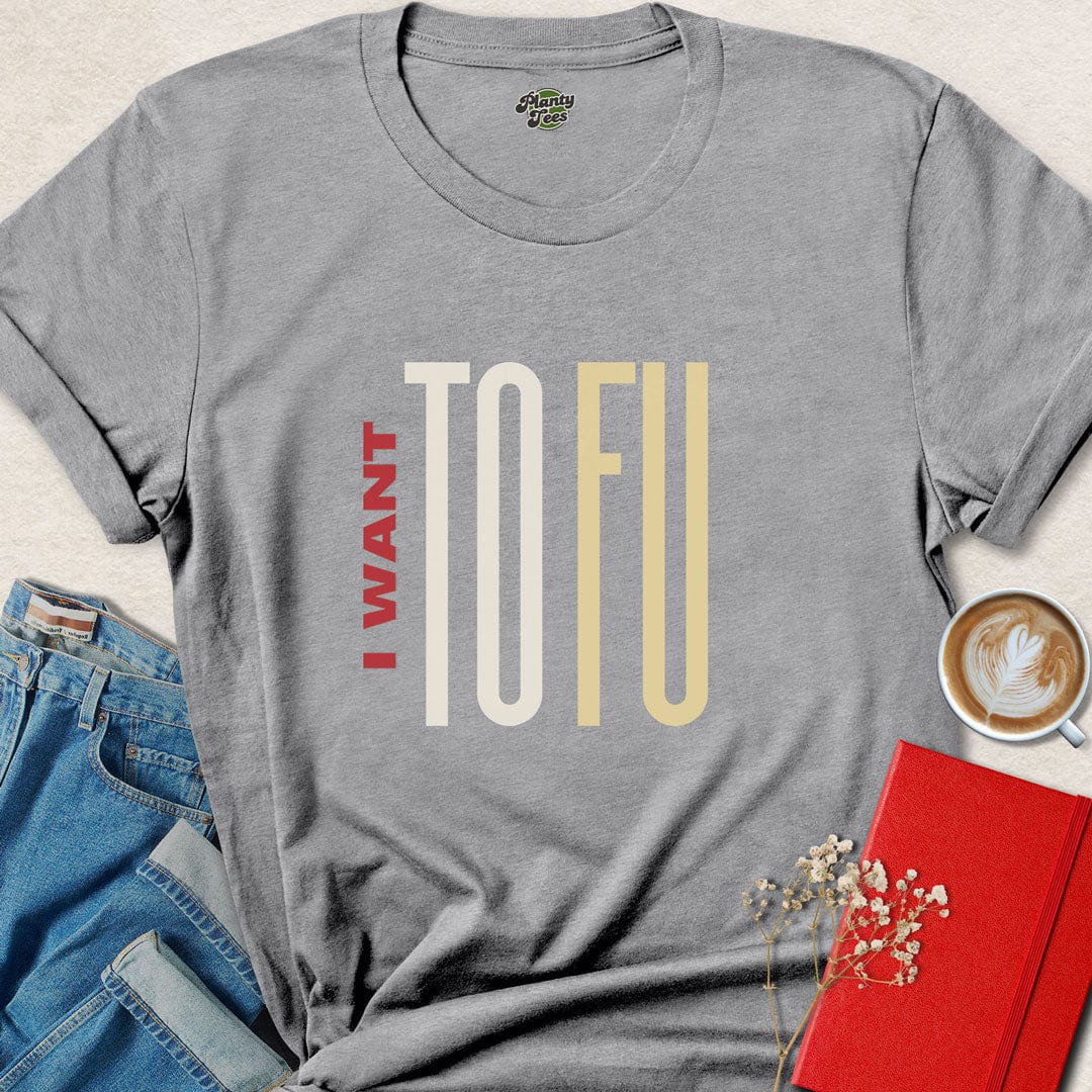 I Want ToFu T-Shirt