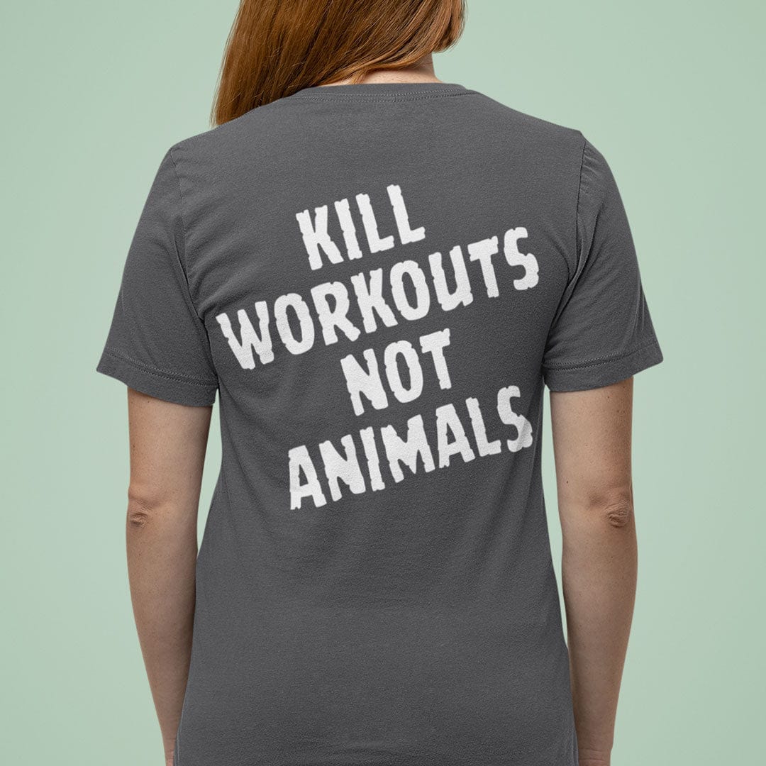 Kill Workouts Not Animals - Back T-Shirt