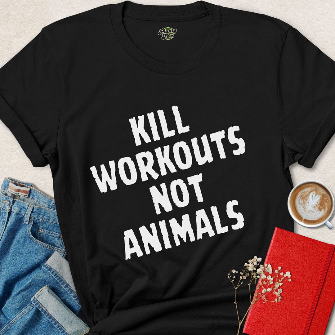 Kill Workouts Not Animals T-Shirt