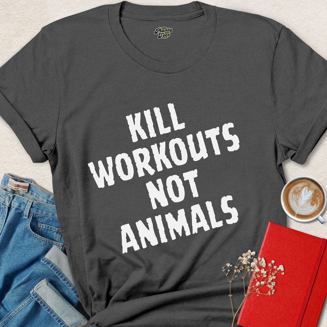 Kill Workouts Not Animals T-Shirt