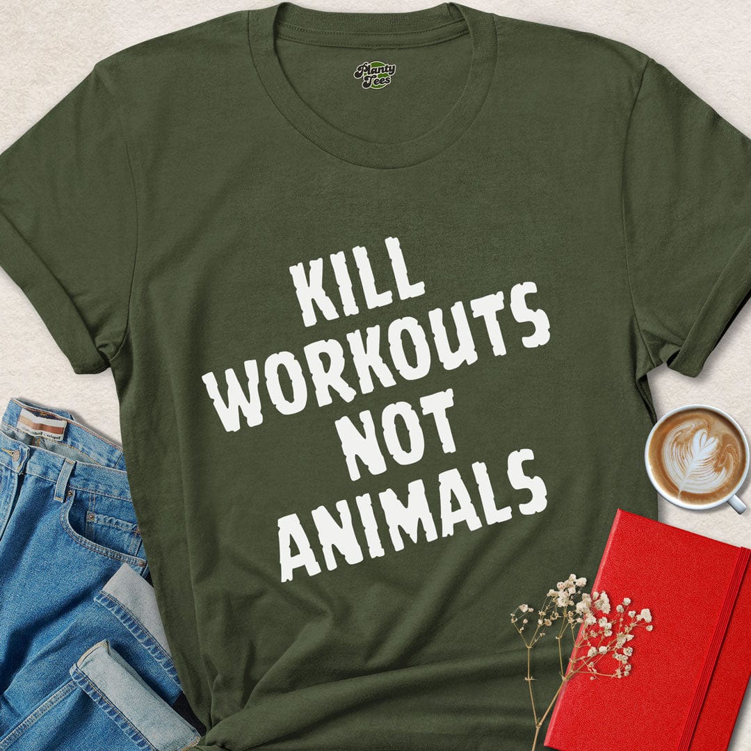 Kill Workouts Not Animals T-Shirt