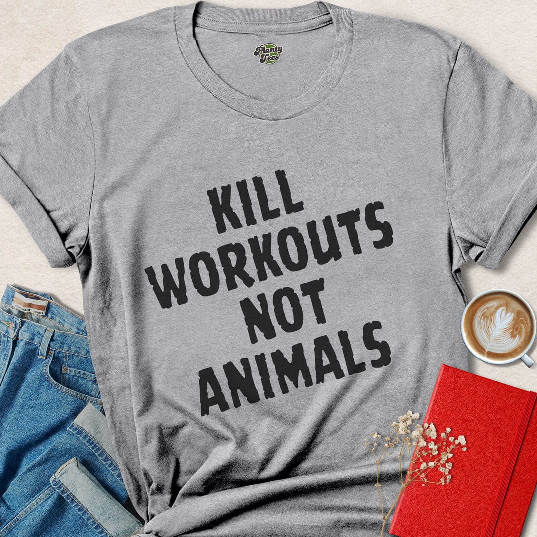Kill Workouts Not Animals T-Shirt