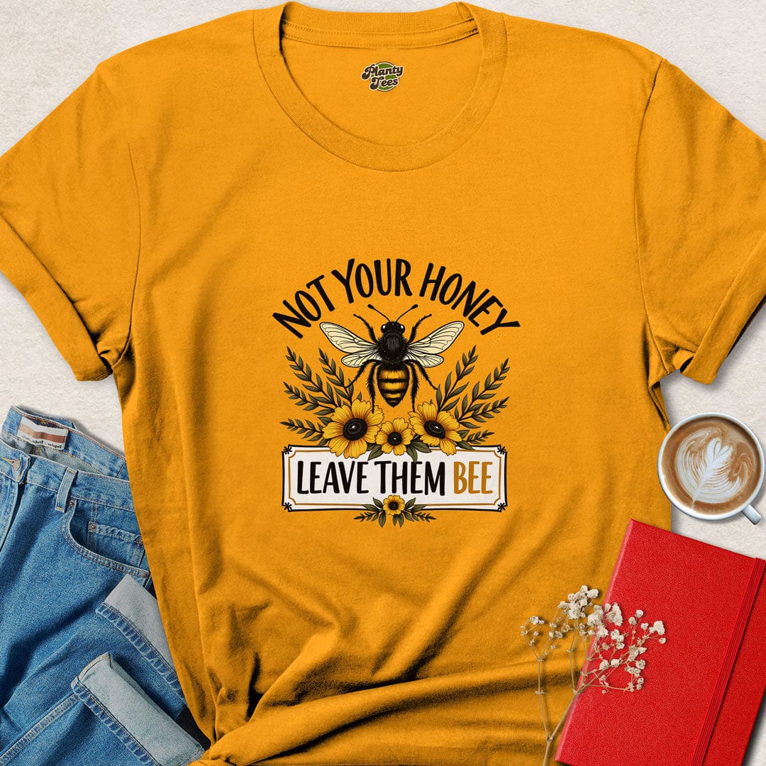 Not Your Honey Leave Them Bee T-Shirt