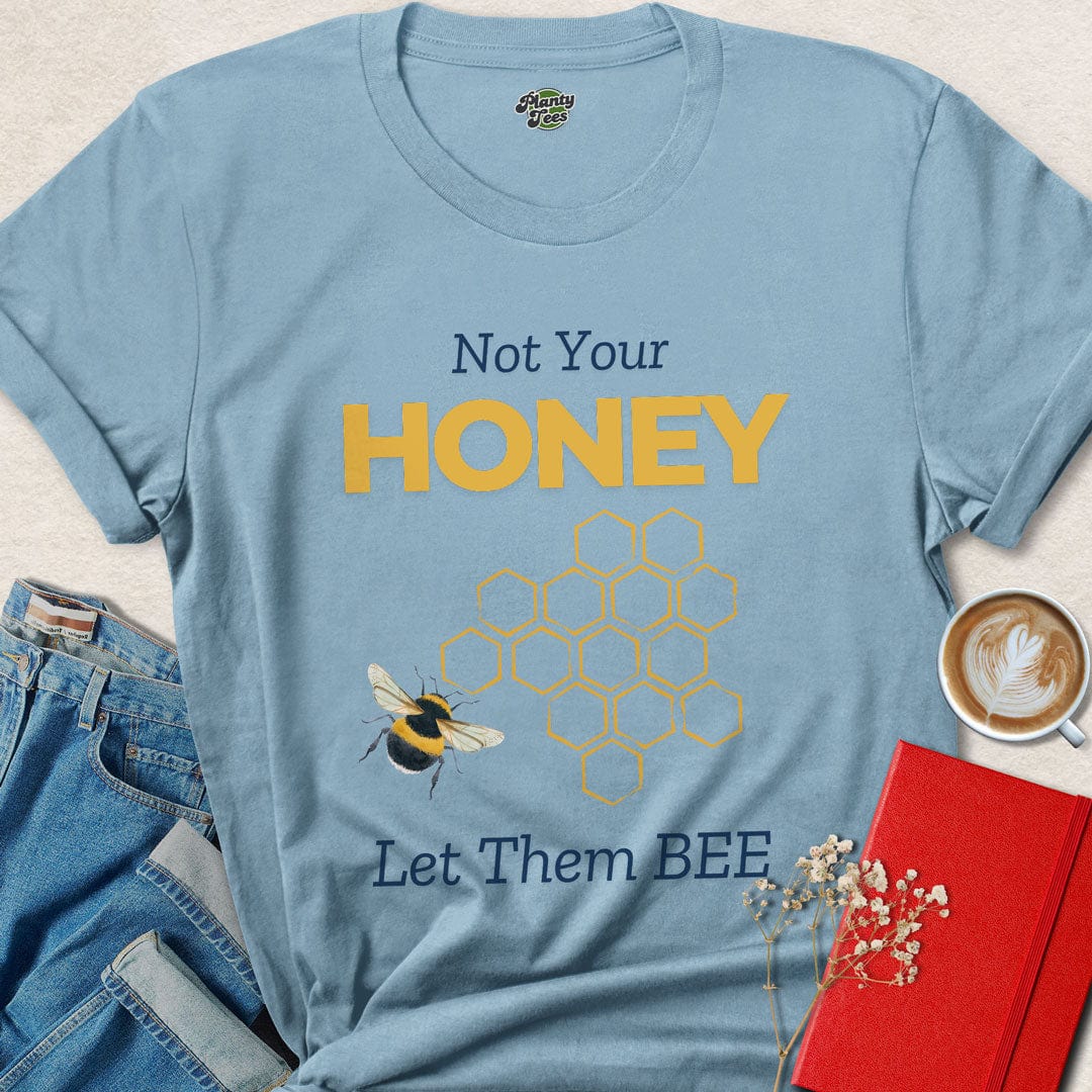 Not Your Honey, Let Them Bee T-Shirt