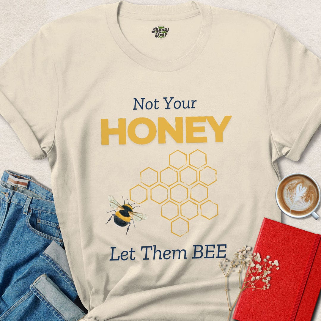 Not Your Honey, Let Them Bee T-Shirt