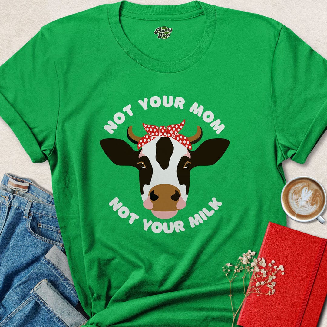 Not Your Mom, Not Your Milk T-Shirt