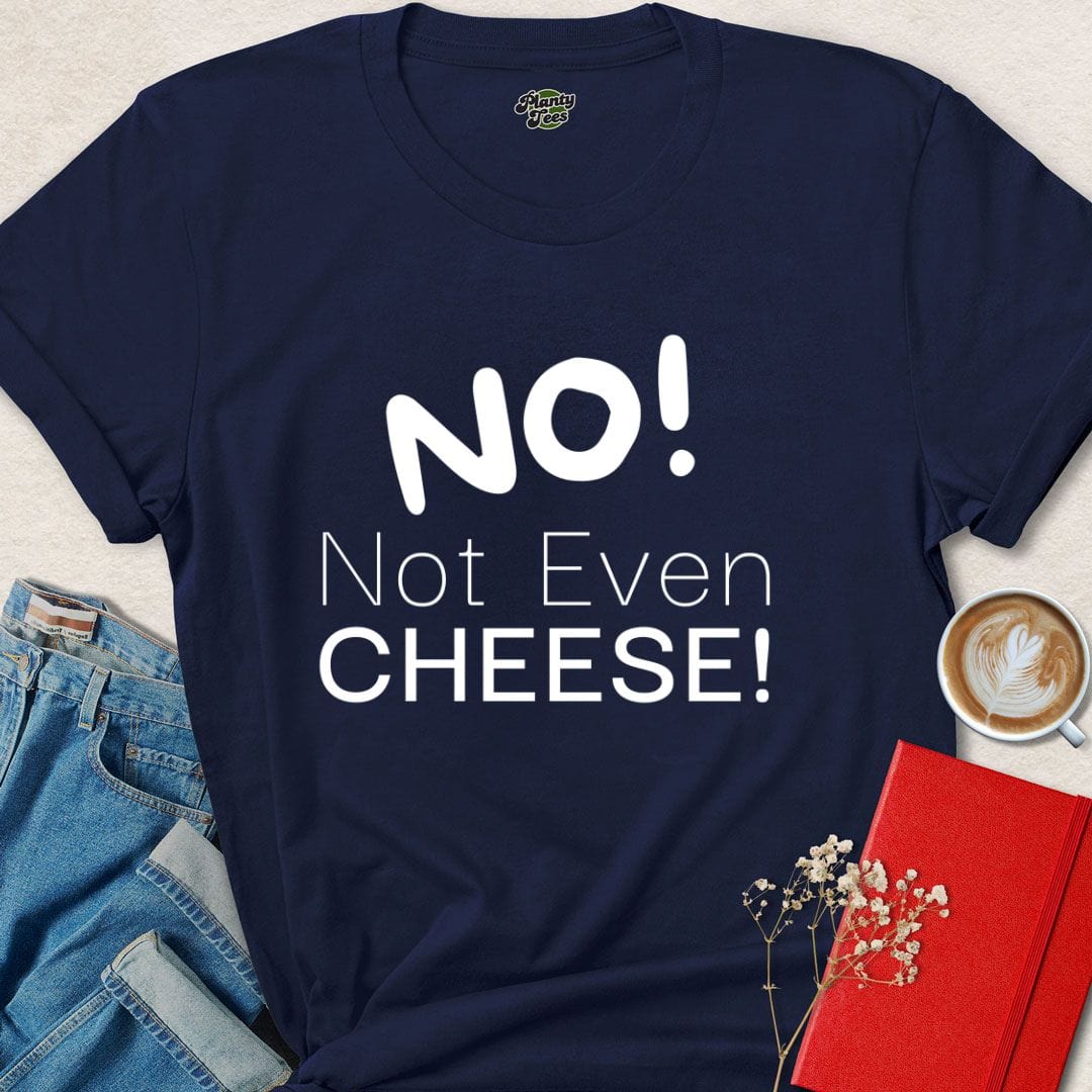 NO! Not Even Cheese T-Shirt