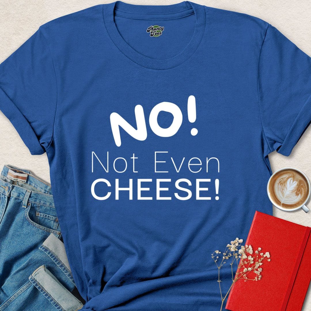 NO! Not Even Cheese T-Shirt