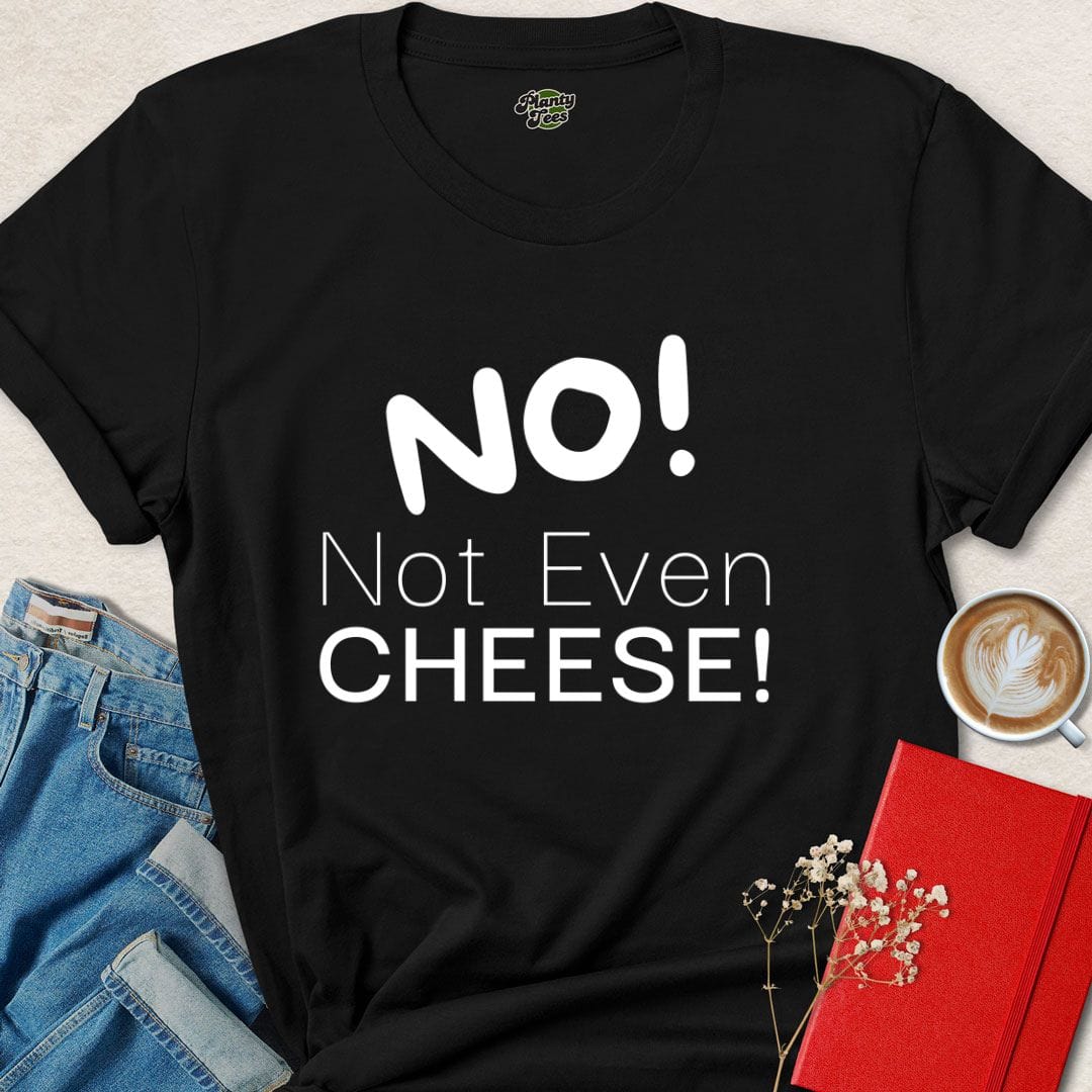NO! Not Even Cheese T-Shirt