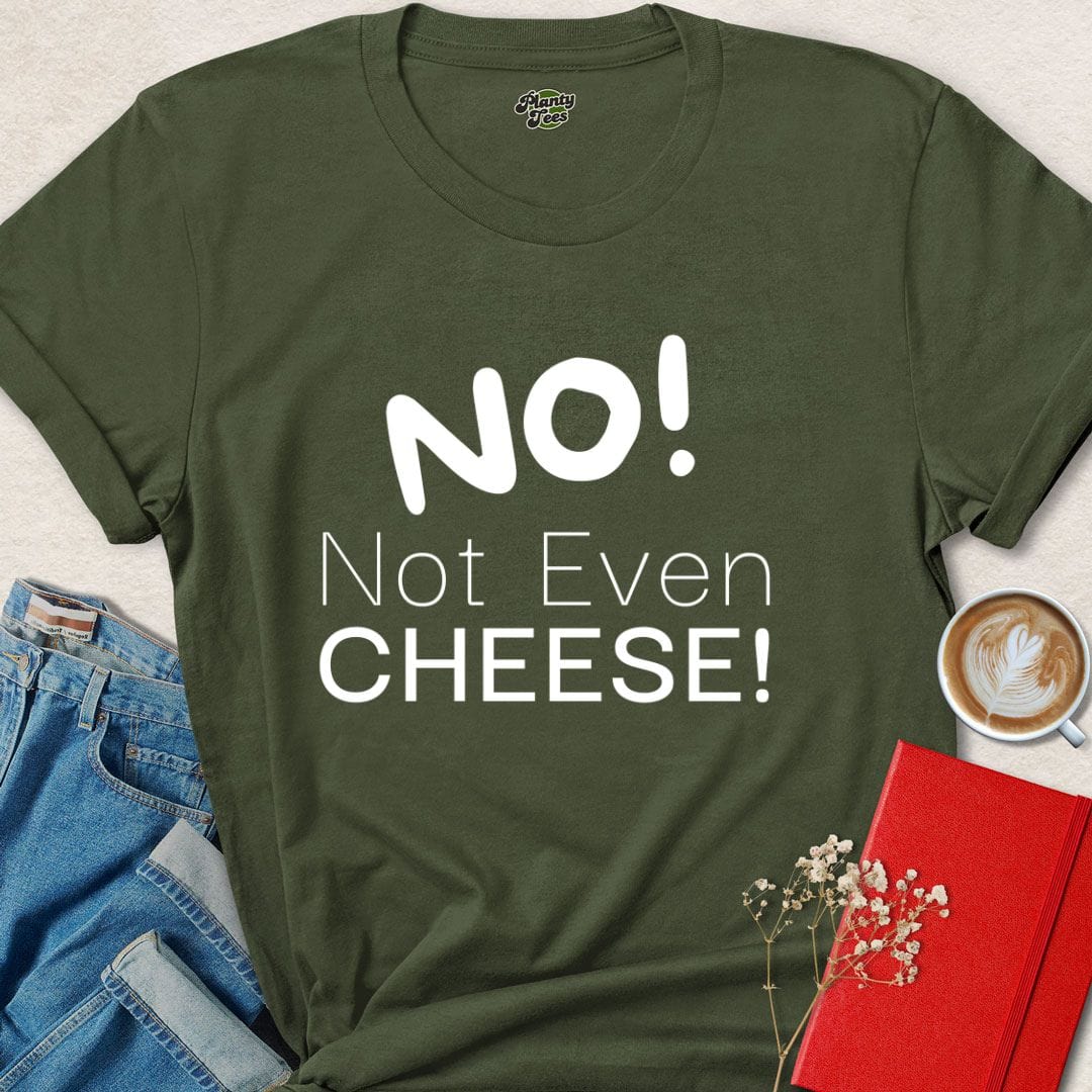 NO! Not Even Cheese T-Shirt