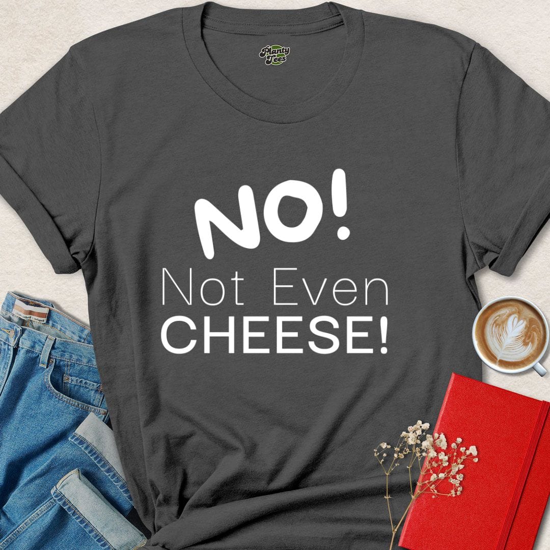 NO! Not Even Cheese T-Shirt