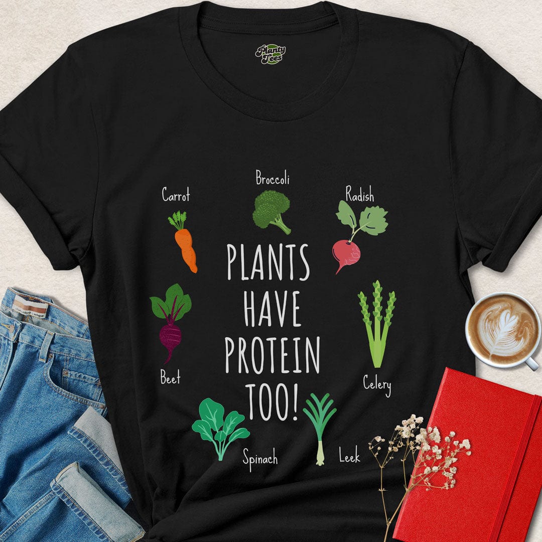 Plants Have Protein Too T-Shirt