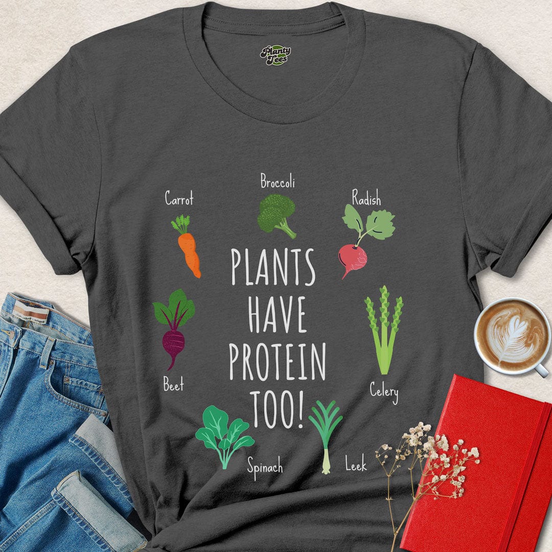 Plants Have Protein Too T-Shirt