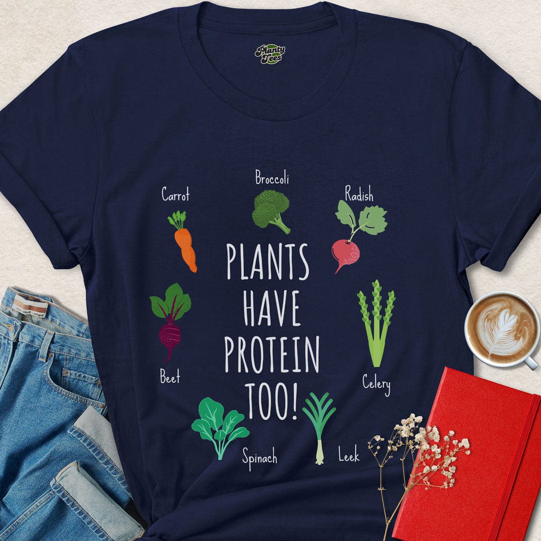 Plants Have Protein Too T-Shirt