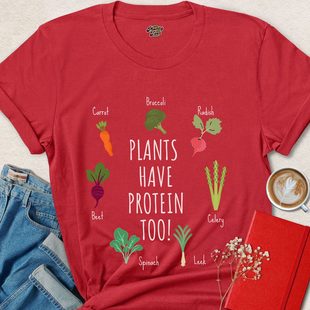 Plants Have Protein Too T-Shirt