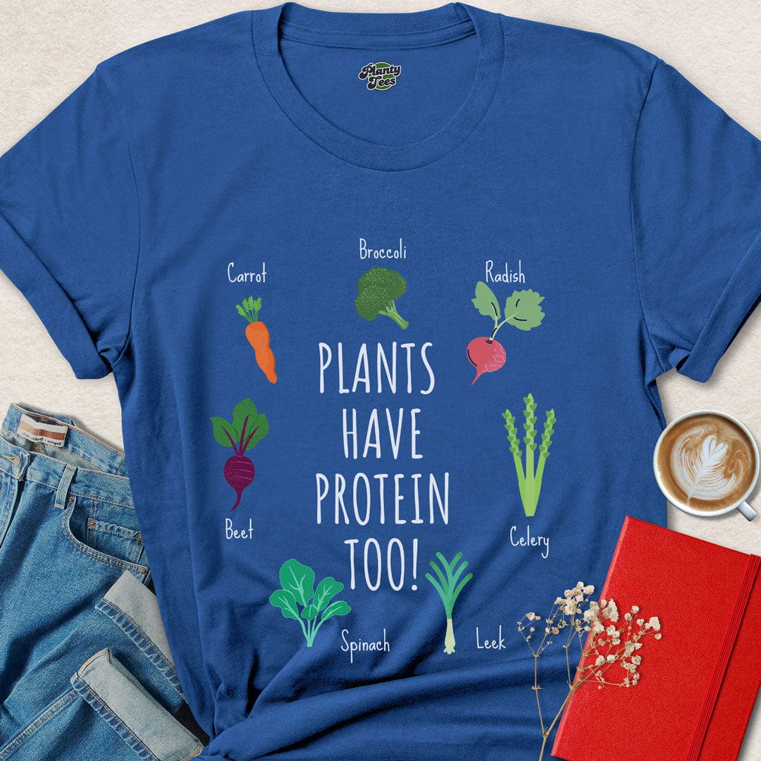 Plants Have Protein Too T-Shirt