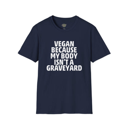 Vegan Because My Body Isn't A Graveyard  T-Shirt