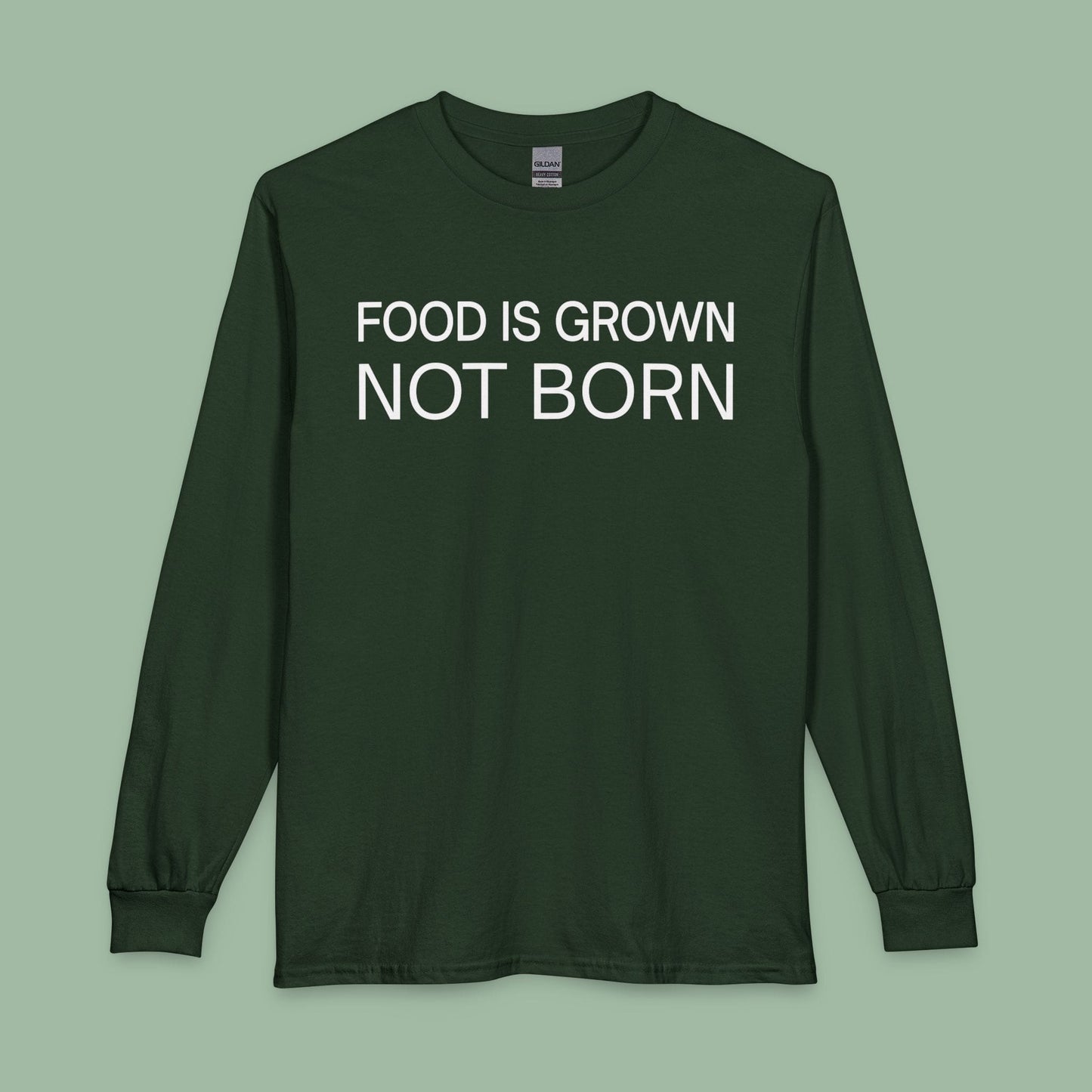Food Is Grown Not Born Long Sleeve T-Shirt