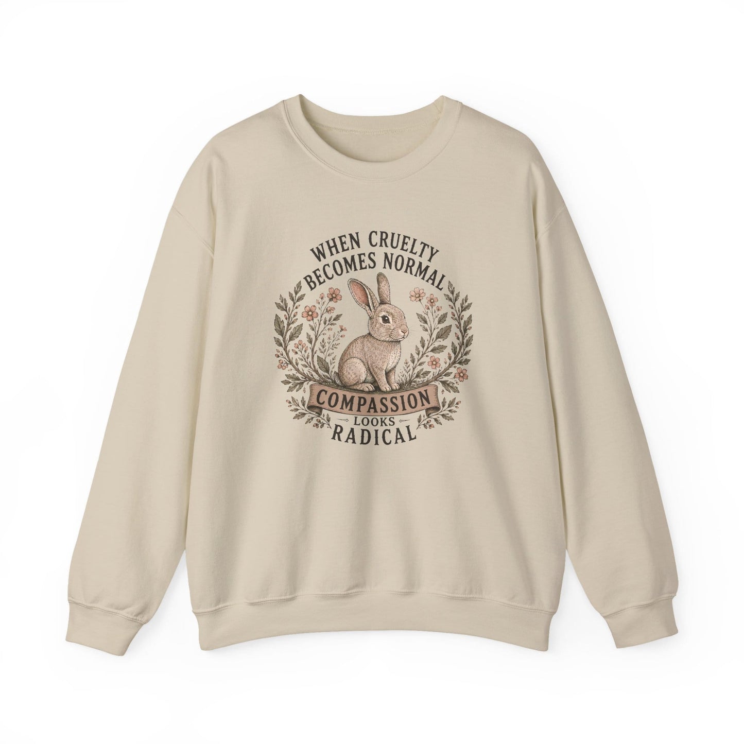 When Cruelty Becomes Normal  Compassion Looks Radical Sweatshirt