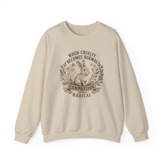 When Cruelty Becomes Normal  Compassion Looks Radical Sweatshirt