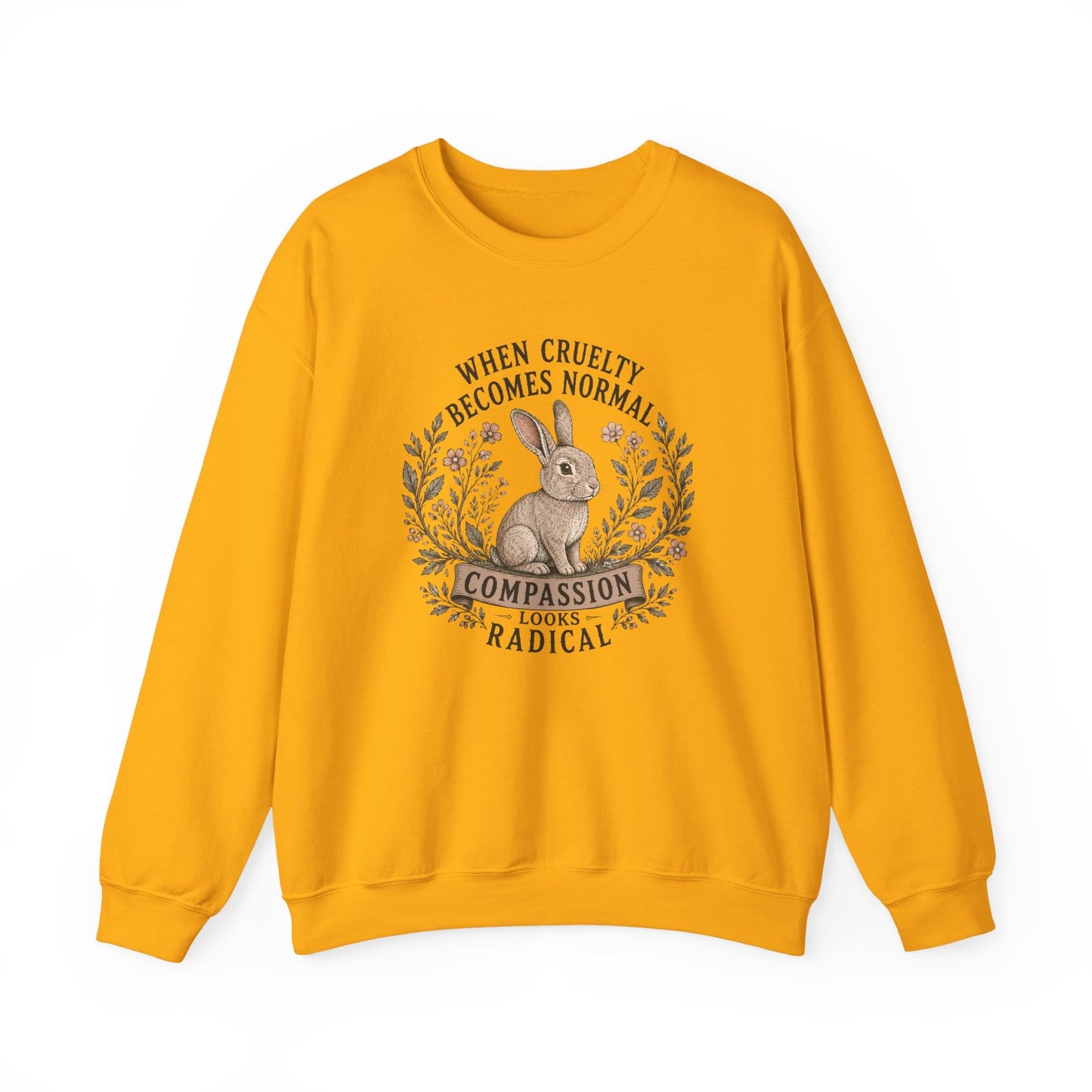When Cruelty Becomes Normal  Compassion Looks Radical Sweatshirt
