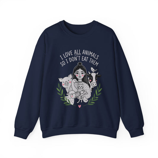 I Love All Animals So I Don't Eat Them — Vegan Animal Lover Crewneck Sweatshirt