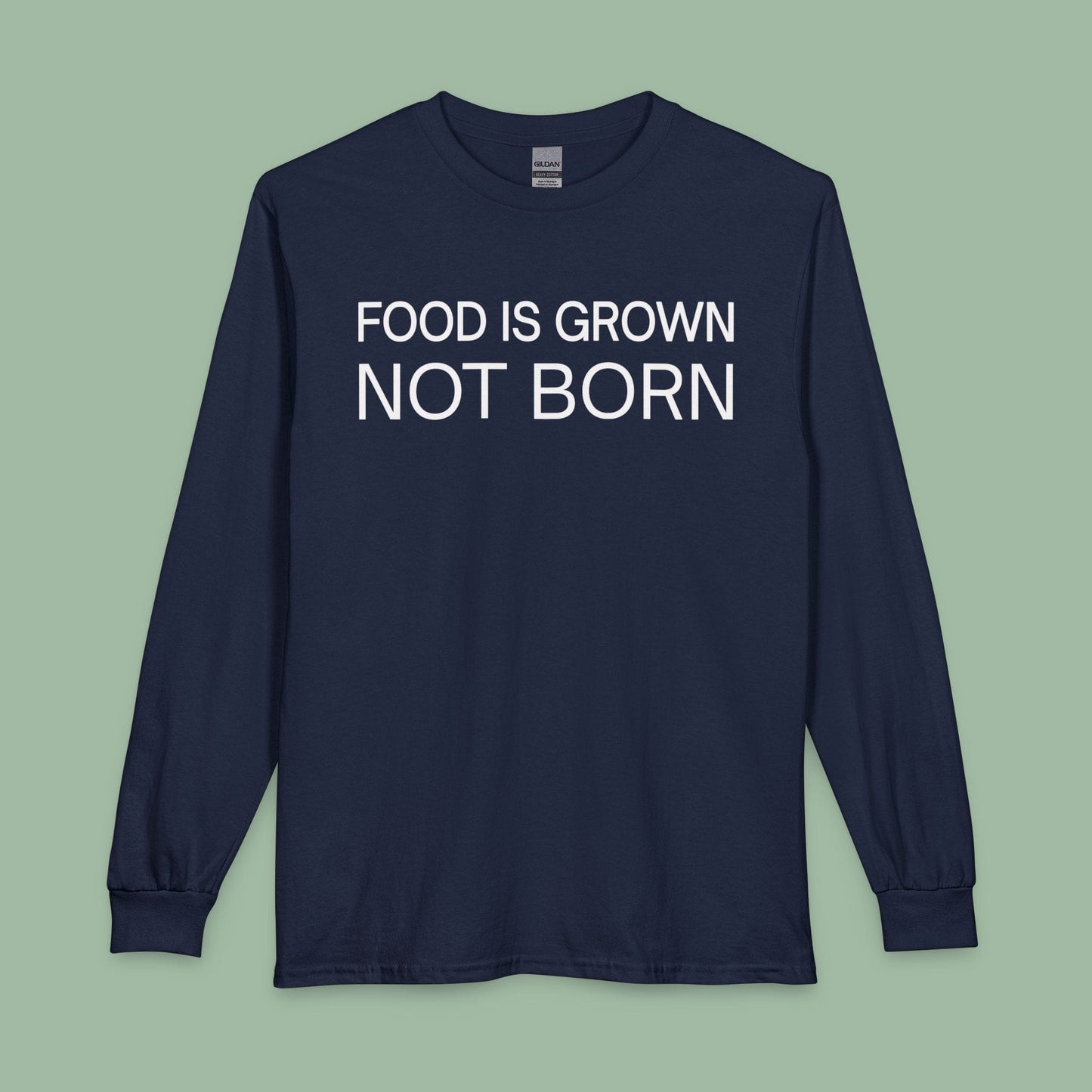 Food Is Grown Not Born Long Sleeve T-Shirt