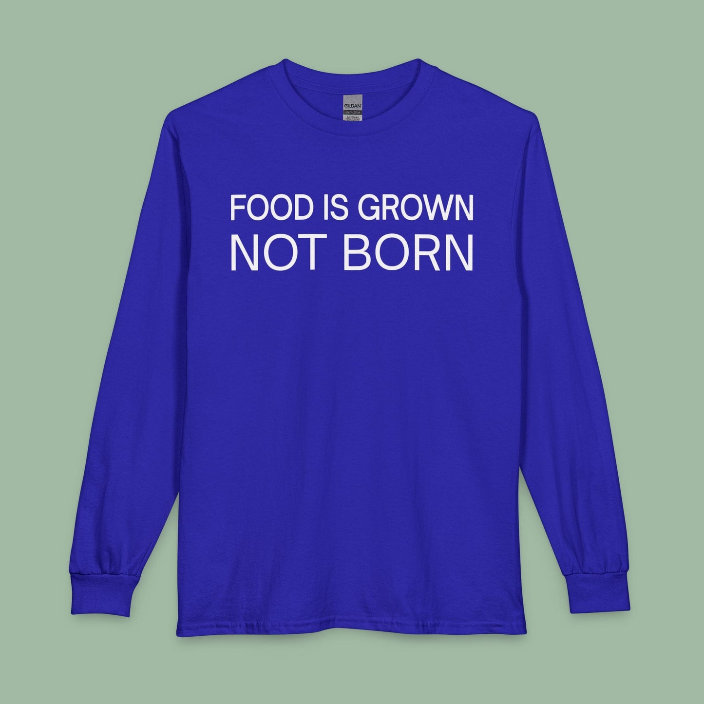 Food Is Grown Not Born Long Sleeve T-Shirt