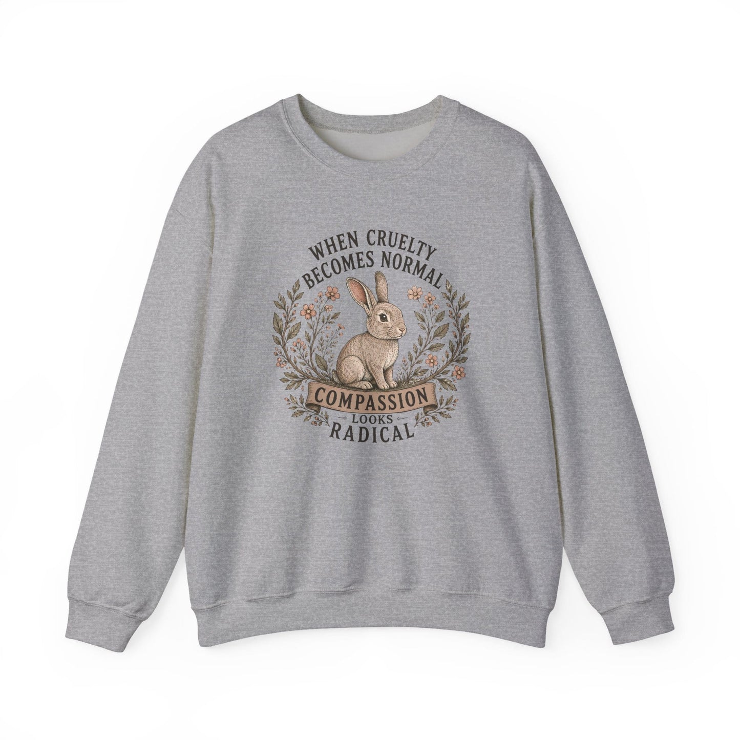 When Cruelty Becomes Normal  Compassion Looks Radical Sweatshirt