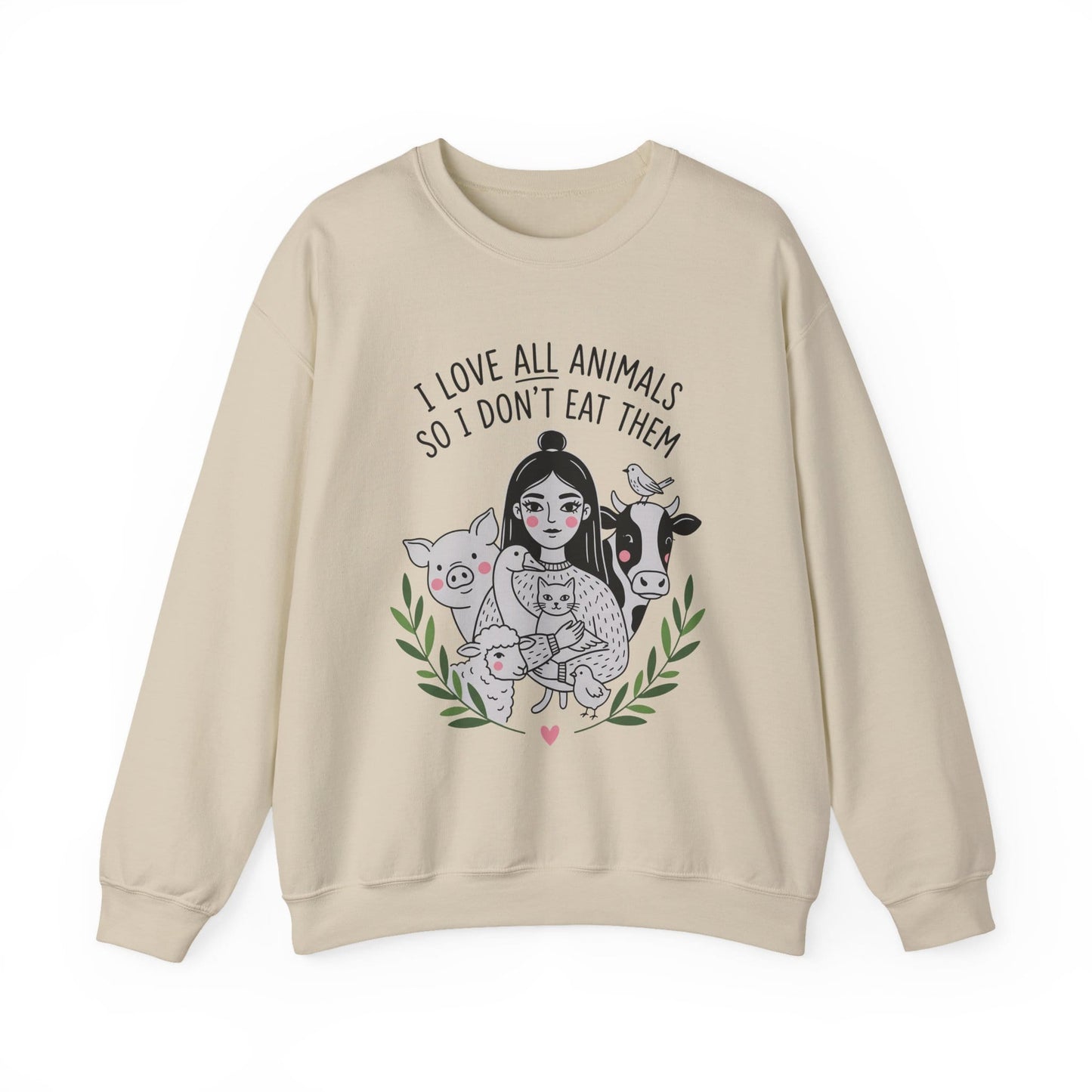 I Love All Animals So I Don't Eat Them — Vegan Animal Lover Crewneck Sweatshirt