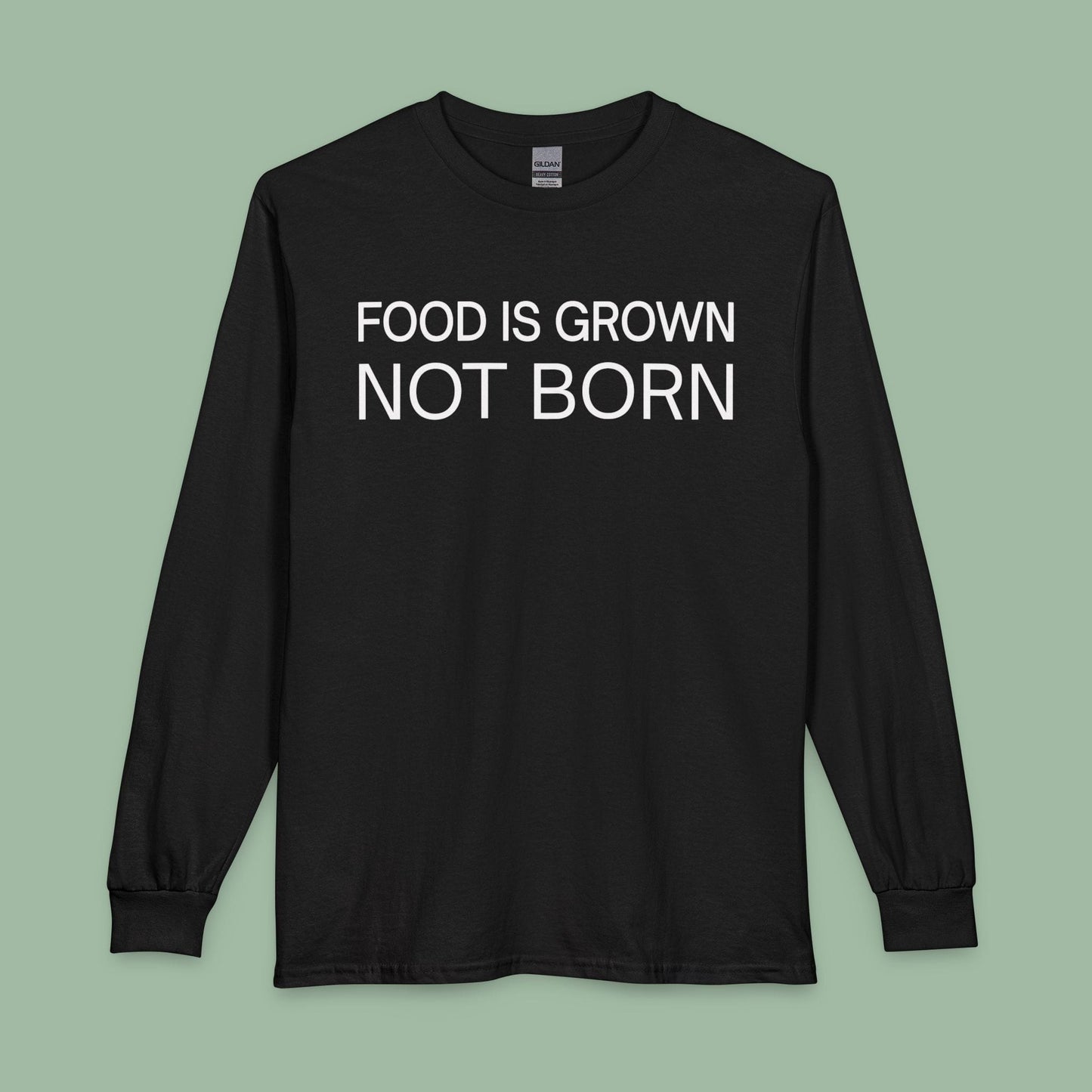 Food Is Grown Not Born Long Sleeve T-Shirt