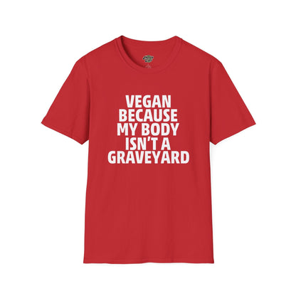 Vegan Because My Body Isn't A Graveyard  T-Shirt