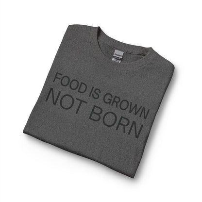 Food Is Grown Not Born Long Sleeve T-Shirt